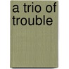 A Trio Of Trouble by Alan MacDonald