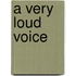 A Very Loud Voice