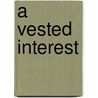 A Vested Interest door John And Shelia Chapman