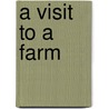 A Visit To A Farm by Dona M. Rice