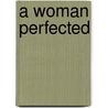 A Woman Perfected door Richard Marsh