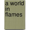 A World In Flames by Martha Byrd