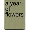 A Year Of Flowers door Melanie Muenchinger