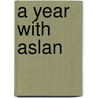 A Year With Aslan door Clive Staples Lewis