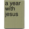 A Year With Jesus door R.P. Nettelhorst