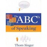 Abc's Of Speaking by Thom Singer