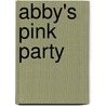 Abby's Pink Party by Naomi Kleinberg