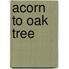 Acorn To Oak Tree by Camilla DeLaBedoyere