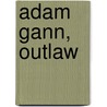 Adam Gann, Outlaw door Ray Hogan