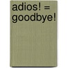 Adios! = Goodbye! door Jeanne Ashbé