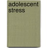 Adolescent Stress door Susan Gore