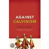 Against Calvinism door Roger E. Olson