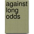 Against Long Odds