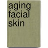 Aging Facial Skin by David Ellis