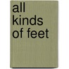 All Kinds Of Feet by Sara Swan Miller