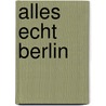 Alles echt Berlin door Billi Wowerath