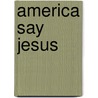 America Say Jesus door David Allbritton