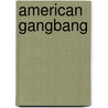 American Gangbang door Sam Benjamin