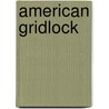 American Gridlock door H. Woody Brock