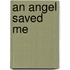 An Angel Saved Me