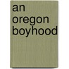 An Oregon Boyhood door Louis Albert Banks