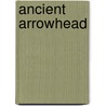 Ancient Arrowhead by Jason Hancock