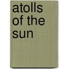Atolls Of The Sun door Frederick O'Brien