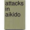 Attacks In Aikido door Stefan Stenudd