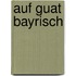 Auf guat bayrisch