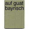 Auf guat bayrisch by Fritz Müller-Partenkirchen