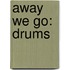 Away We Go: Drums