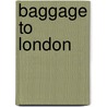 Baggage to London by Lynn W. Cutler