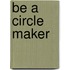 Be A Circle Maker