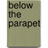 Below The Parapet