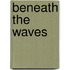 Beneath The Waves