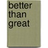 Better Than Great