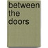 Between The Doors