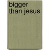 Bigger Than Jesus by Rick Miller