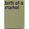 Birth Of A Market by Kenneth D. Garbade