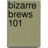 Bizarre Brews 101 door Vance Hanna