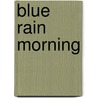 Blue Rain Morning door Mr Jamey Jones