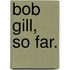 Bob Gill, So Far.