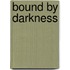 Bound By Darkness