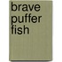 Brave Puffer Fish