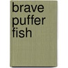 Brave Puffer Fish by Cari Meister