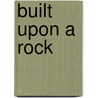 Built Upon A Rock by C.F.P. Horne Brian