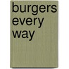 Burgers Every Way by Tina Rupp