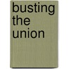 Busting The Union by S. Bartlett White