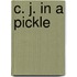 C. J. in a Pickle