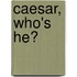 Caesar, Who's He?
